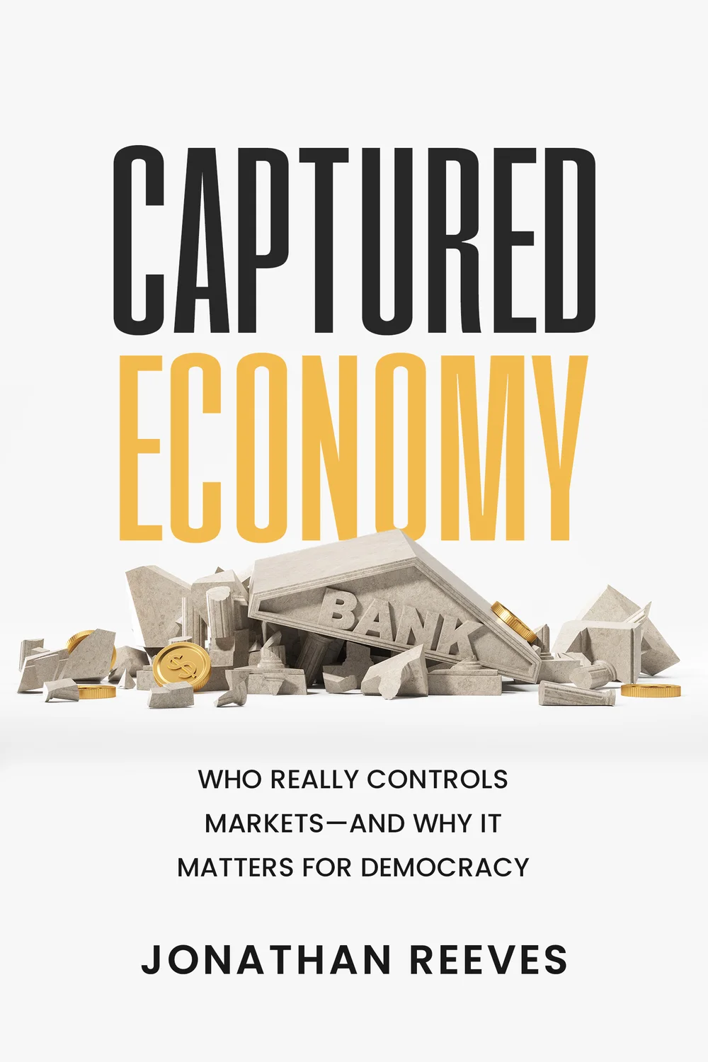 Captured Economy by Jonathan Reeves: the title in tall black and gold capitals above a toppled stone bank, its front marked BANK, lying in rubble with gold coins.